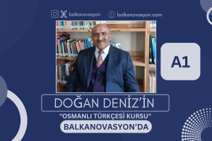 “Osmanlı Türkçesi” Balkanovasyon’da Yayında…