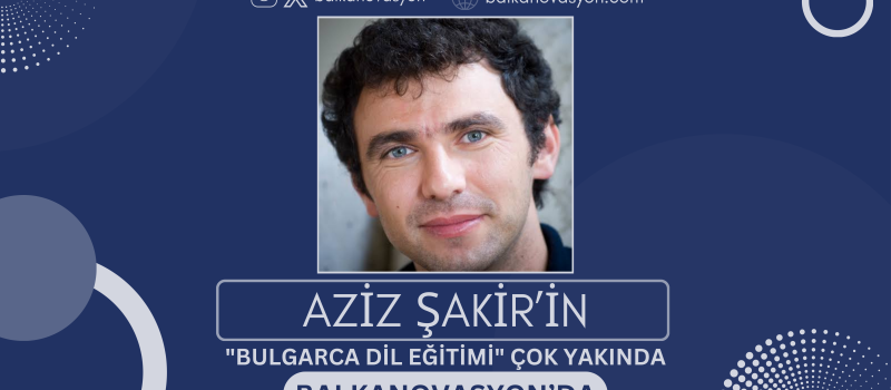 “Bulgarca Dil Eğitimi” Şimdi Balkanovasyon’da…